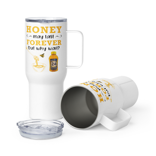 Travel mug with a handle- Honey May Last Forver