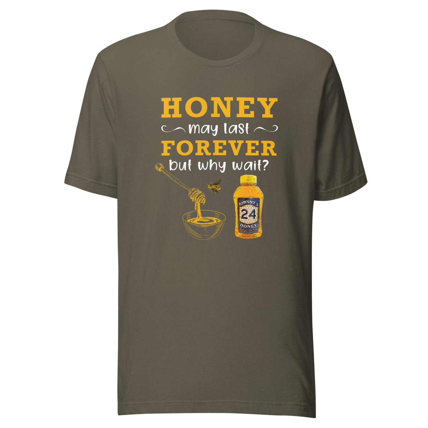 Unisex t-shirt- Honey May Last Forever