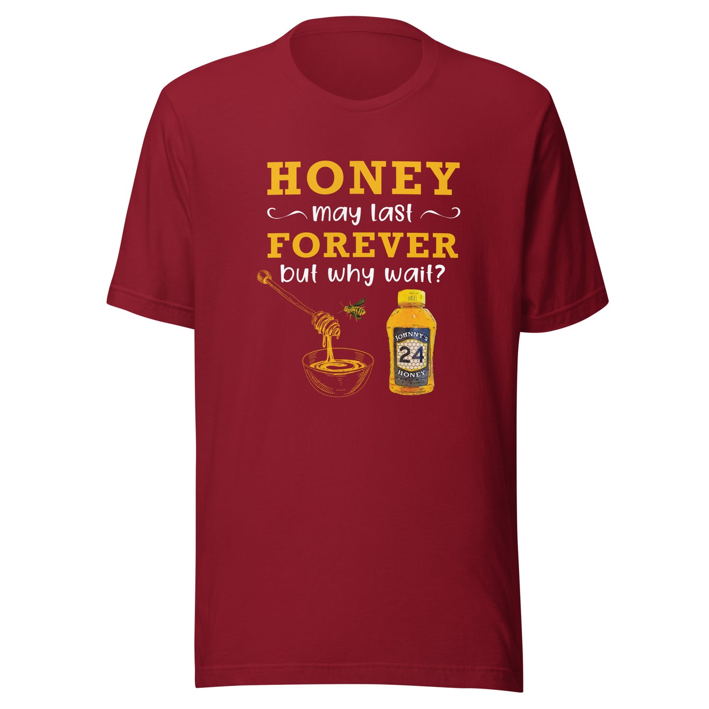 Unisex t-shirt- Honey May Last Forever