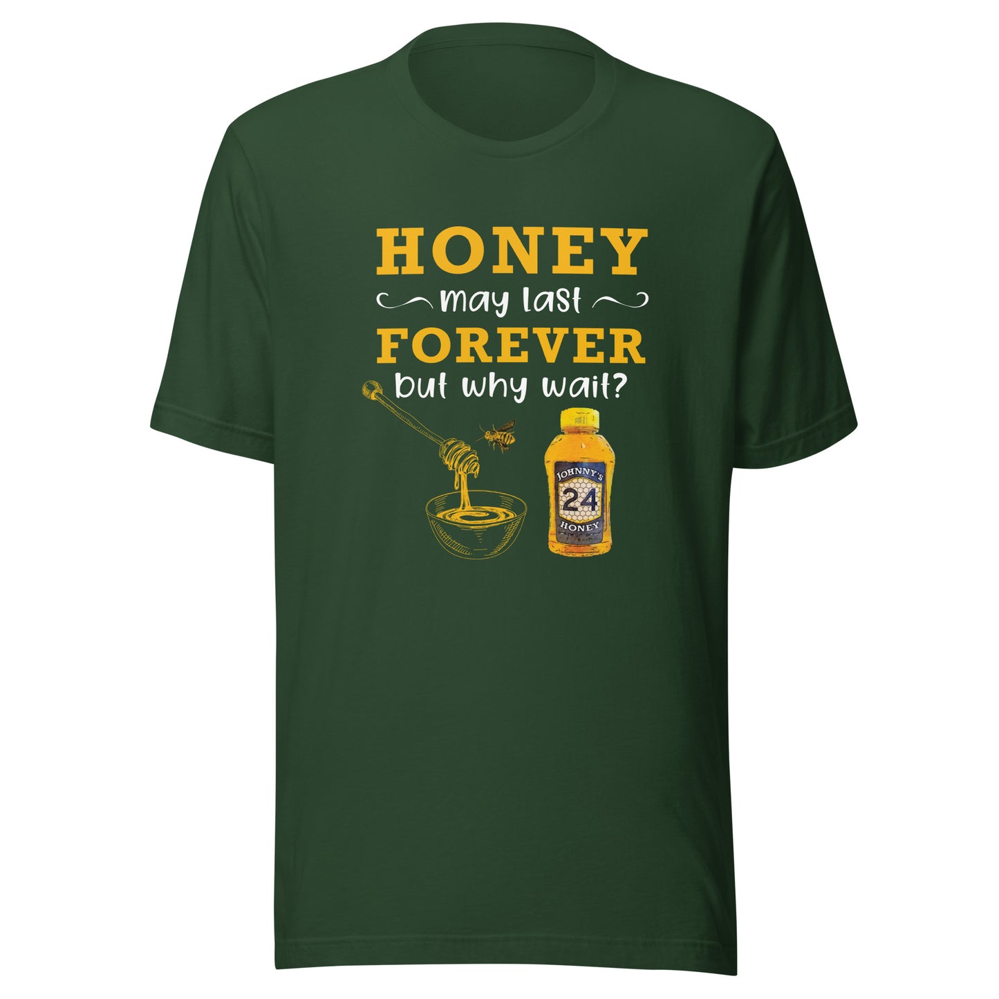 Unisex t-shirt- Honey May Last Forever