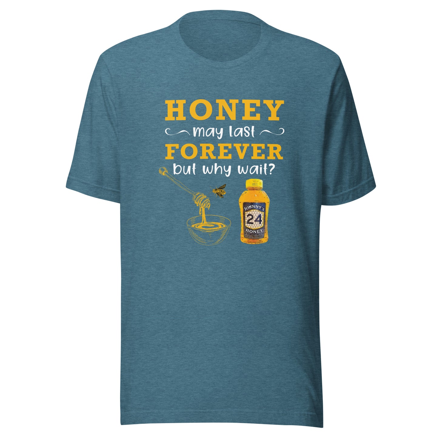 Unisex t-shirt- Honey May Last Forever
