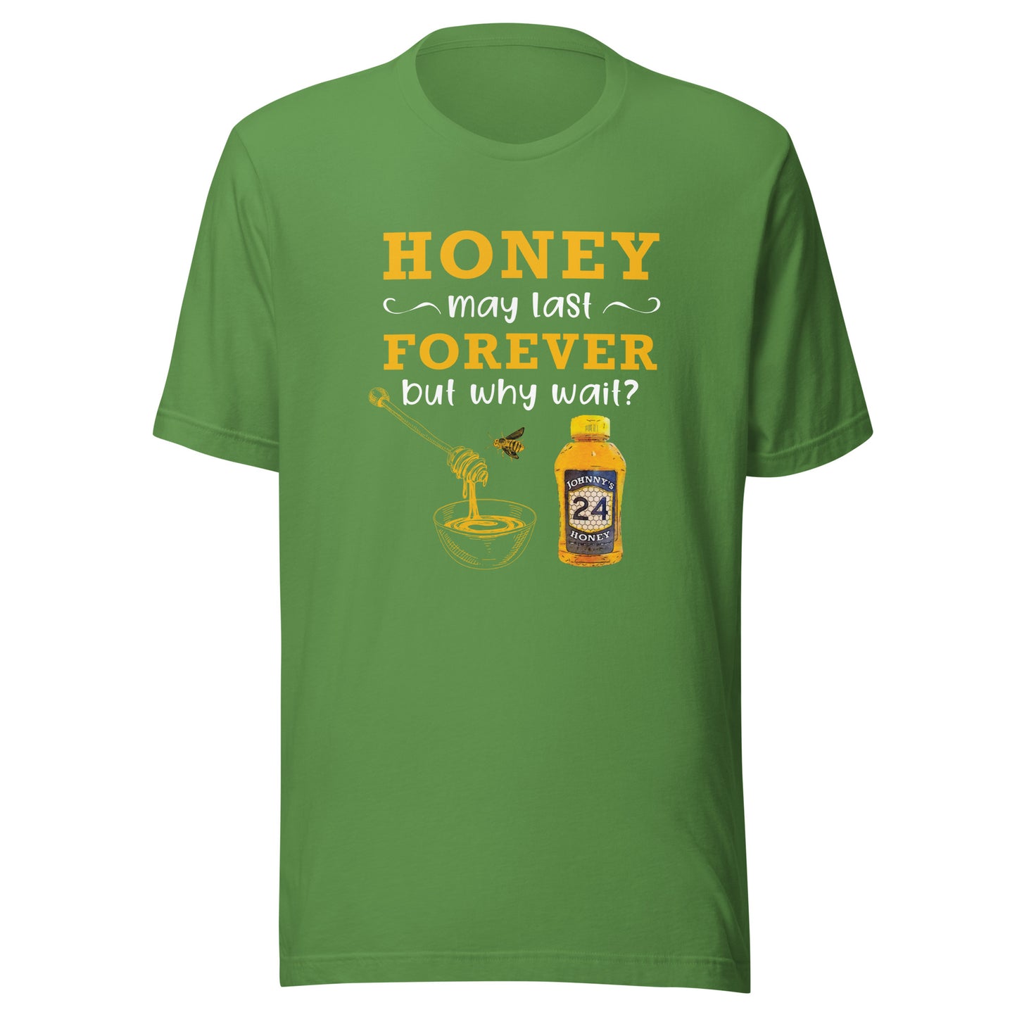 Unisex t-shirt- Honey May Last Forever