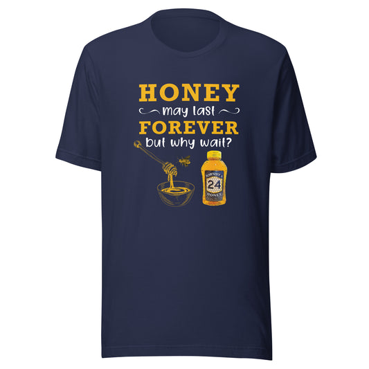 Unisex t-shirt- Honey May Last Forever