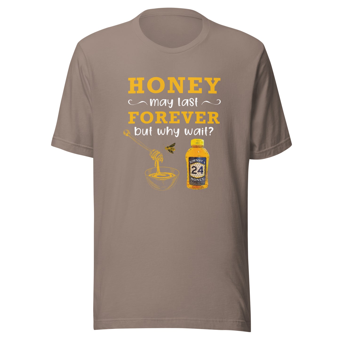 Unisex t-shirt- Honey May Last Forever