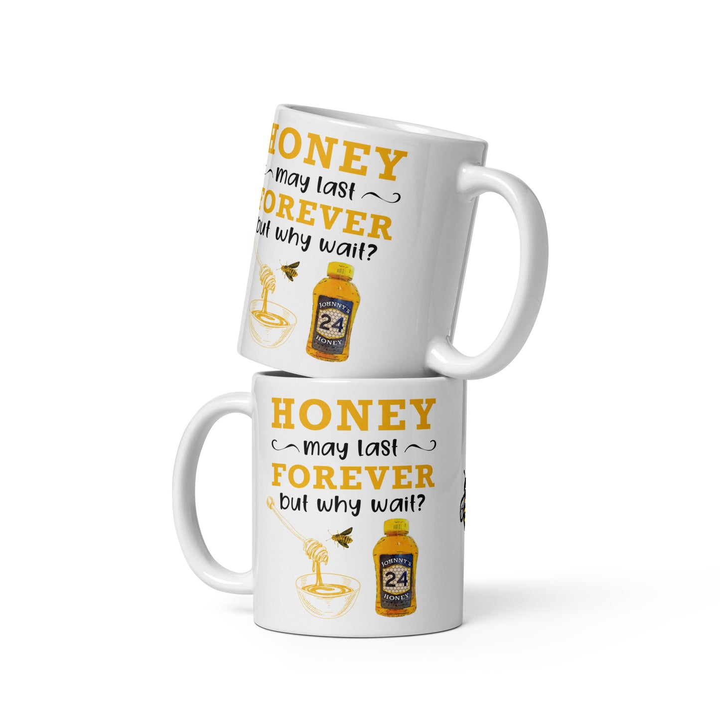 White glossy mug- Honey May Last Forever