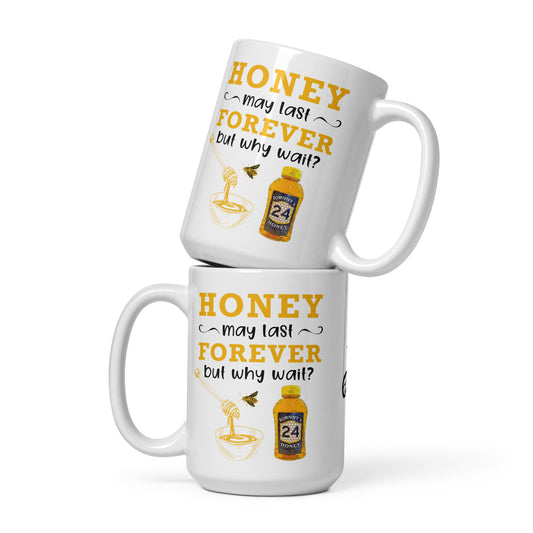 White glossy mug- Honey May Last Forever