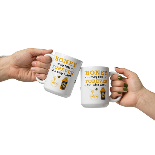 White glossy mug- Honey May Last Forever